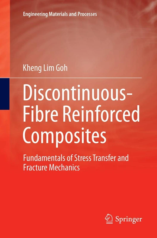 Discontinuous-Fibre Reinforced Composites: Fundamentals of Stress Transfer and Fracture Mechanics (Engineering Materials and Processes)
