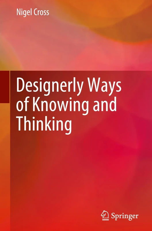 Designerly Ways of Knowing and Thinking