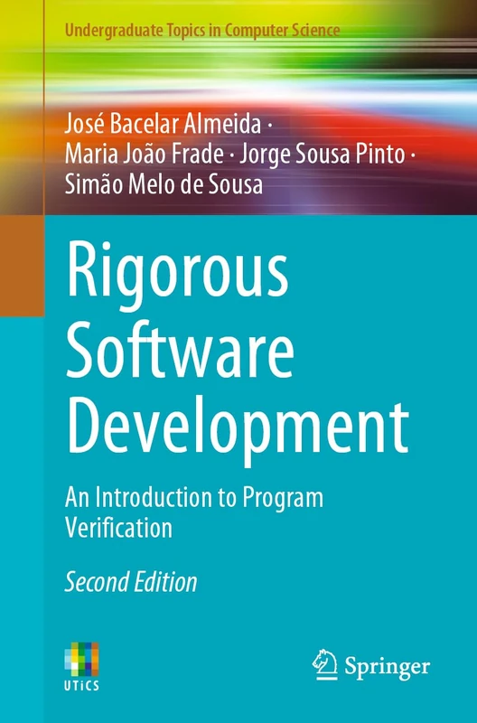Rigorous Software Development: An Introduction to Program Verification (Undergraduate Topics in Computer Science)