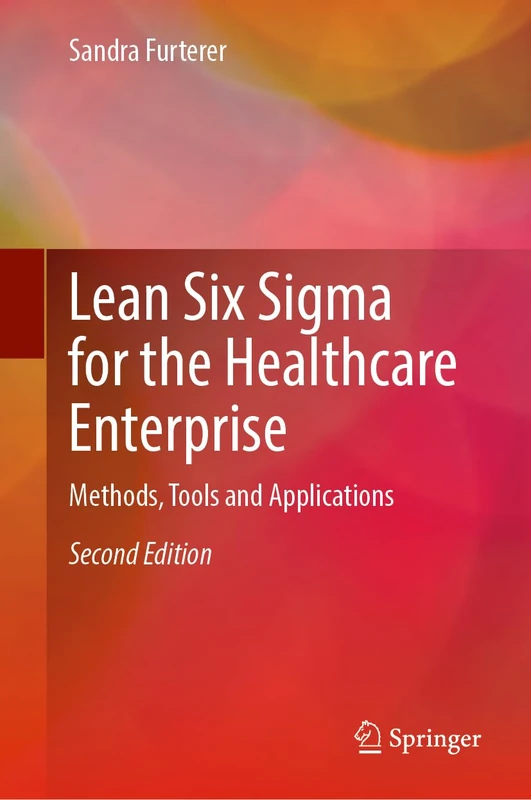 Lean Six Sigma for the Healthcare Enterprise: Methods, Tools and Applications