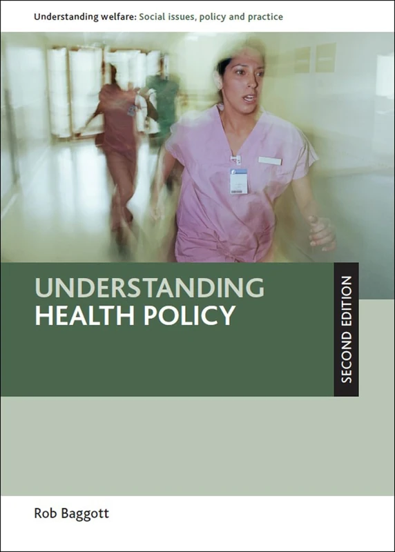 Understanding health policy (Second edition) (Understanding Welfare: Social Issues, Policy and Practice)