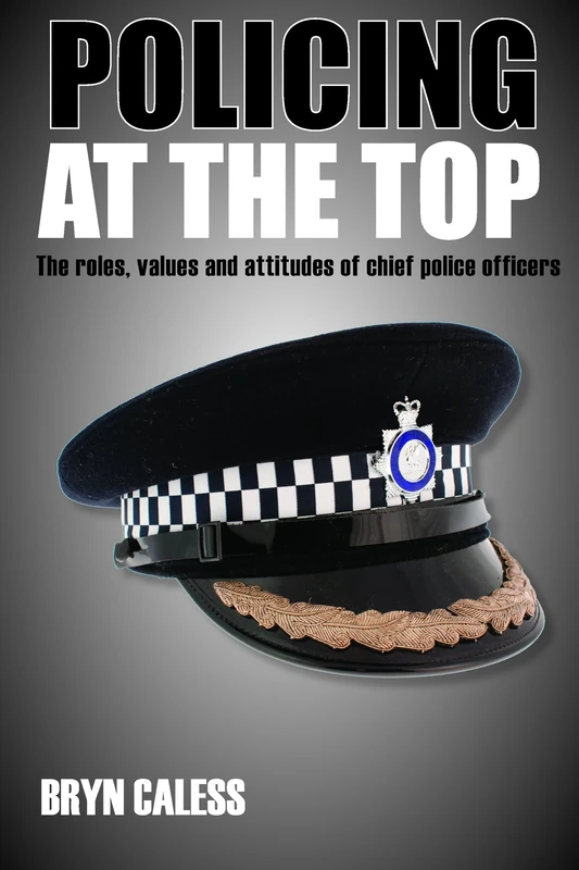 Policing at the top: The roles, values and attitudes of chief police officers