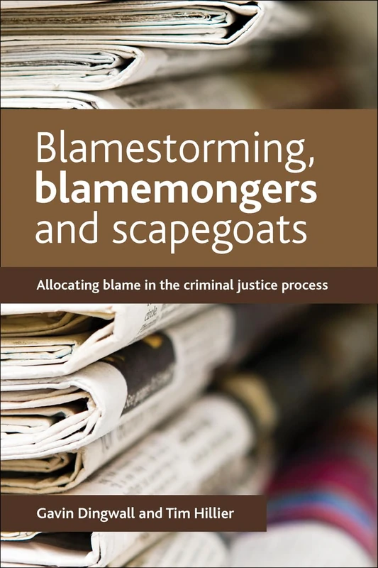 Blamestorming, Blamemongers and Scapegoats:Allocating blame in the criminal justice process