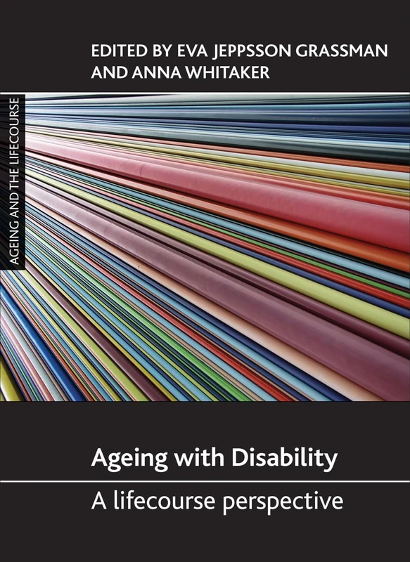 Ageing with Disability: A Lifecourse Perspective (Ageing and the Lifecourse Series)