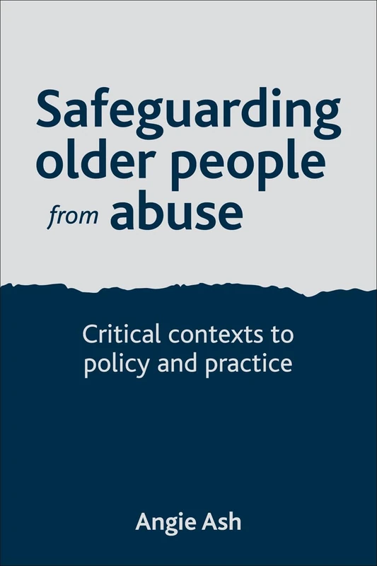 Safeguarding Older People from Abuse: Critical Contexts to Policy and Practice