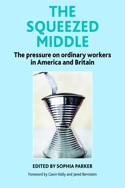 The squeezed middle: The Pressure on Ordinary Workers in America and Britain