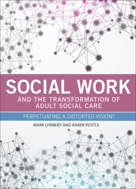 Social work and the transformation of adult social care: Perpetuating a Distorted Vision?