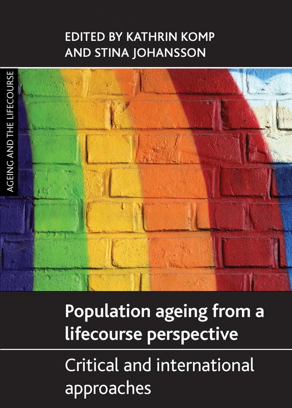 Population Ageing from a Lifecourse Perspective: Critical and International Approaches (Ageing and the Lifecourse Series)