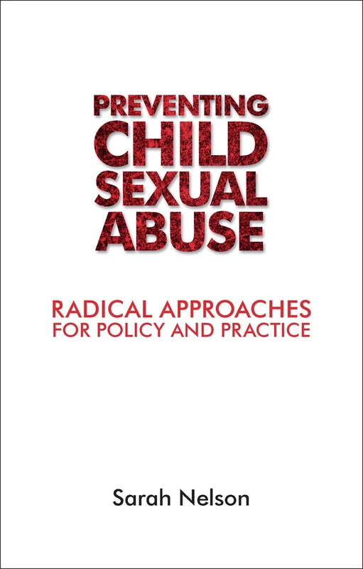 Tackling child sexual abuse: Radical Approaches to Prevention, Protection and Support