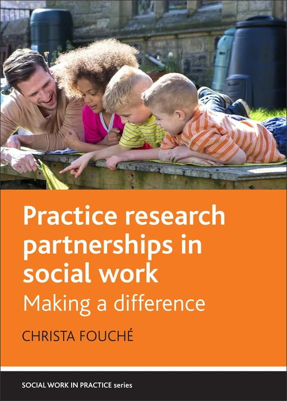 Practice research partnerships in social work: Making a Difference (Social Work in Practice)