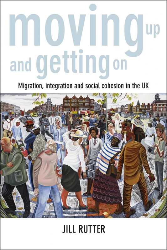 Moving up and getting on: Migration, Integration and Social Cohesion in the UK