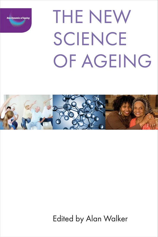 The new science of ageing (The New Dynamics of Ageing)