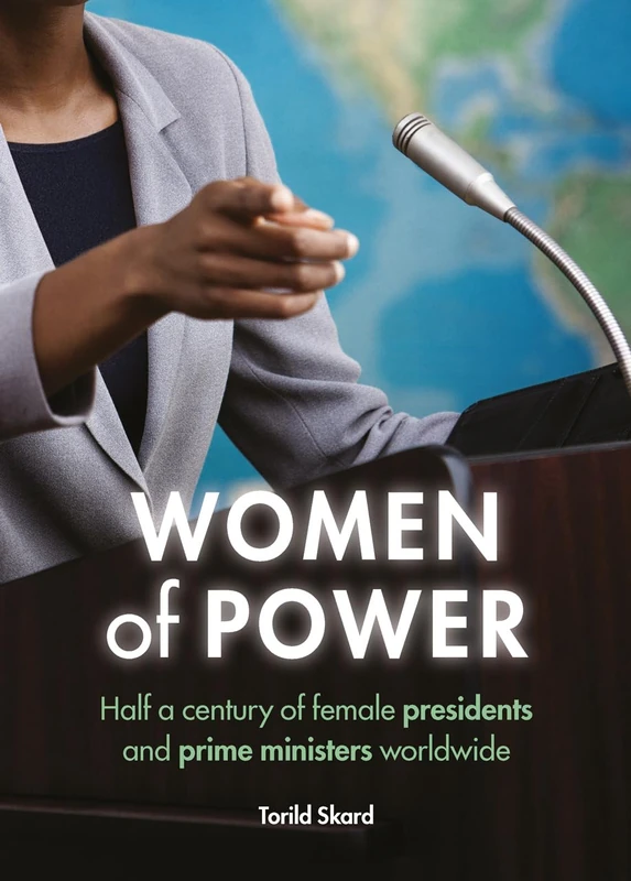 Women of power: The World's Female Presidents and Prime Ministers 1960-2010: Half a Century of Female Presidents and Prime Ministers Worldwide