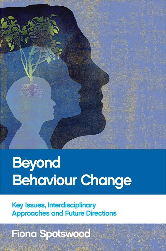 Beyond behaviour change: Key Issues, Interdisciplinary Approaches and Future Directions