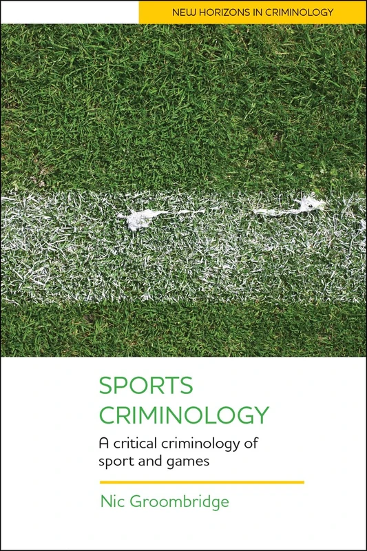Sports Criminology: A Critical Criminology of Sport, Games and Video Games (New Horizons in Criminology) - Image 1