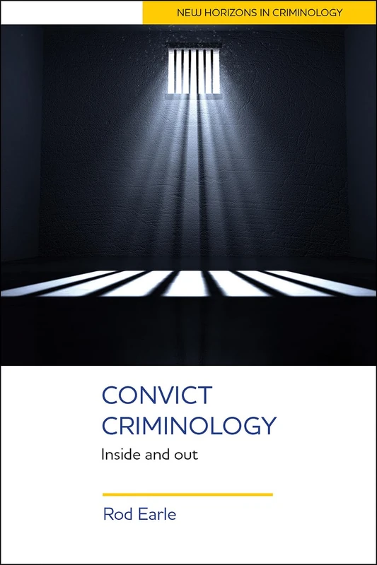 Convict Criminology: Inside and Out (New Horizons in Criminology)