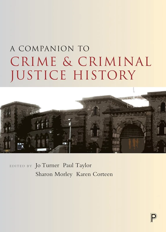 A companion to the history of crime and criminal justice (Companions in Criminology and Criminal Justice)