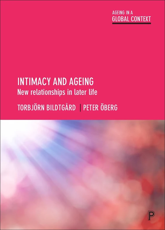 Intimacy and Ageing: New Relationships in Later Life (Ageing in a Global Context)