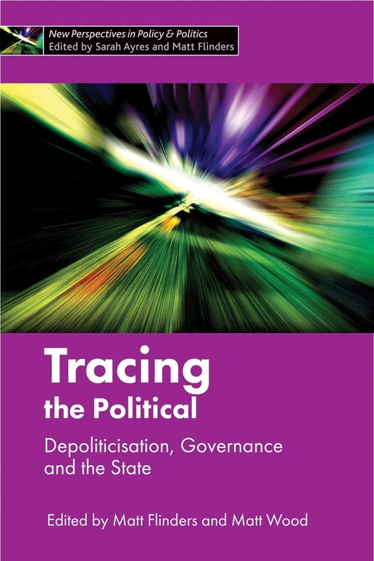 Tracing the Political: Depoliticisation, Governance and the State (New Perspectives in Policy and Politics) - Image 1