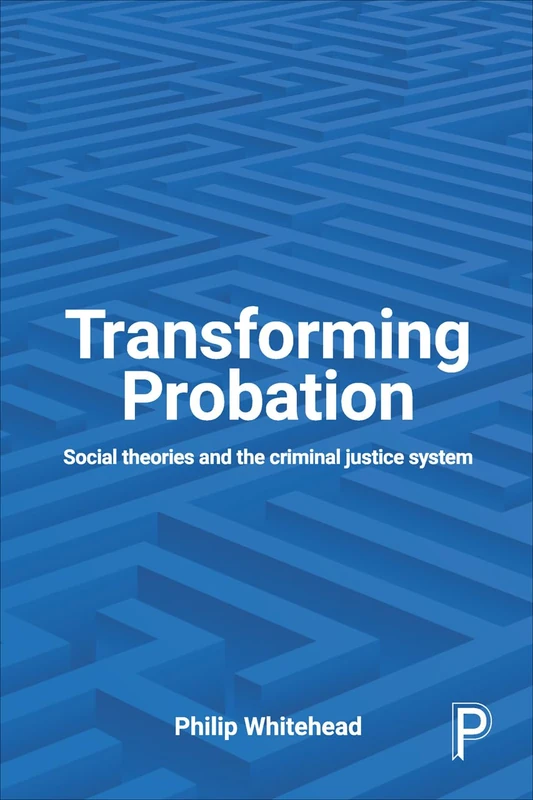 Transforming probation: Social Theories and the Criminal Justice System