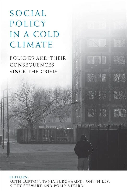Social policy in a cold climate: Policies and their Consequences since the Crisis (CASE Studies on Poverty, Place and Policy)