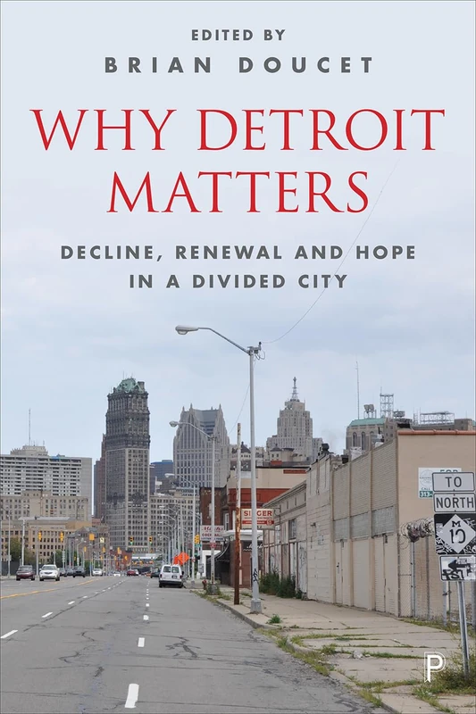 Why Detroit matters: Decline, Renewal and Hope in a Divided City