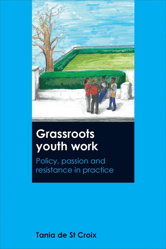 Grassroots youth work: Policy, Passion and Resistance in Practice