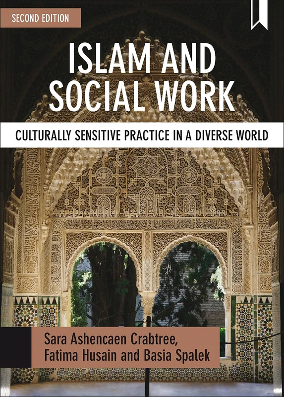 Islam and social work (second edition): Culturally Sensitive Practice in a Diverse World (BASW/Policy Press titles)