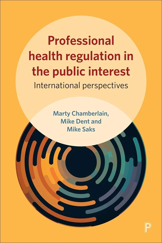 Professional health regulation in the public interest: International perspectives (Sociology of Health Professions)