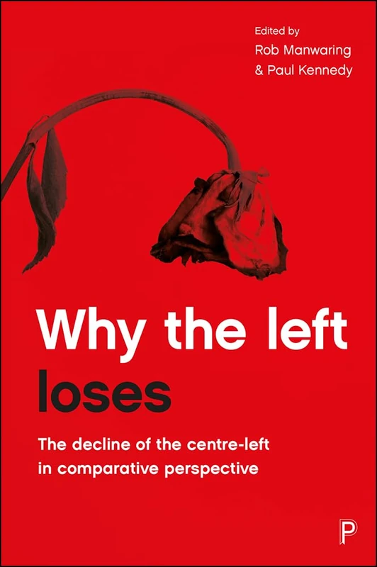 Why the left loses: The Decline of the Centre-Left in Comparative Perspective