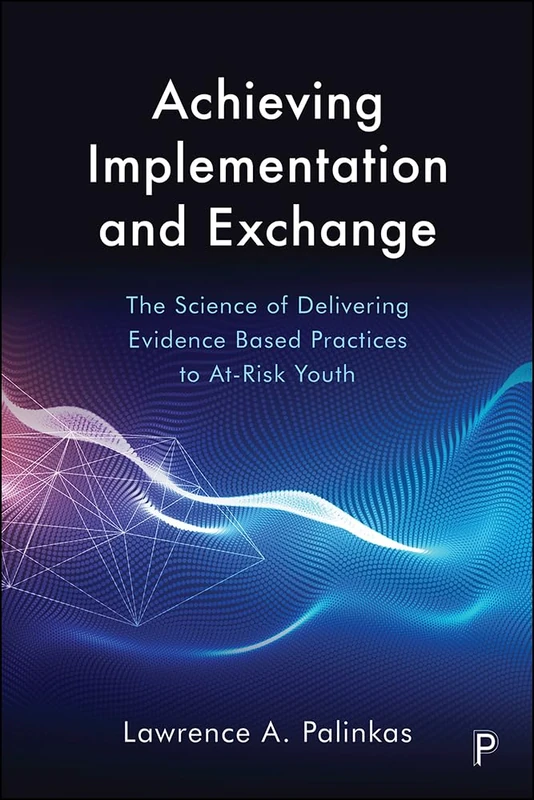 Achieving implementation and exchange: The Science of Delivering Evidence-Based Practices to At-Risk Youth