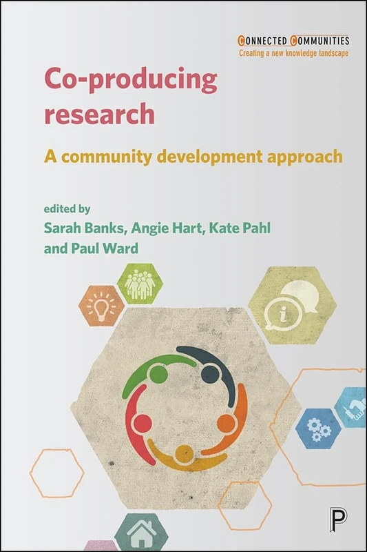 Co-producing Research: A Community Development Approach (Connected Communities)