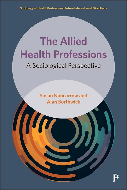 The Allied Health Professions: A Sociological Perspective (Sociology of Health Professions)