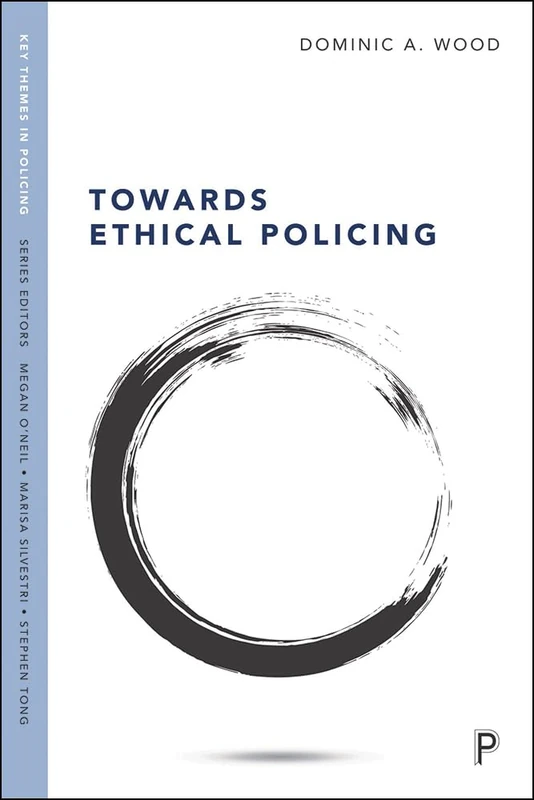 Towards Ethical Policing (Key Themes in Policing)