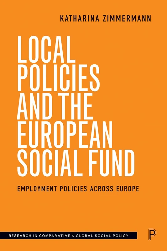 Local Policies and the European Social Fund: Employment Policies Across Europe (Research in Comparative and Global Social Policy)
