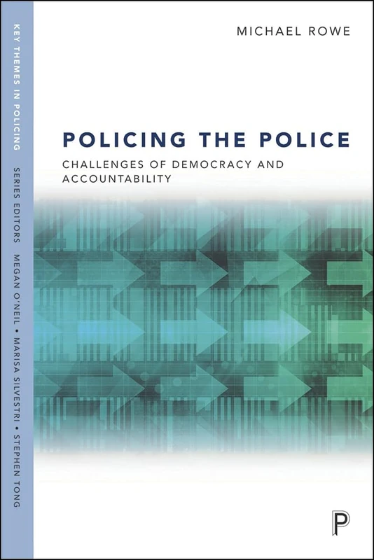 Policing the Police: Challenges of Democracy and Accountability (Key Themes in Policing)