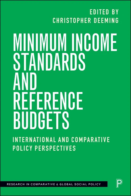 Minimum Income Standards and Reference Budgets: International and Comparative Policy Perspectives (Research in Comparative and Global Social Policy)