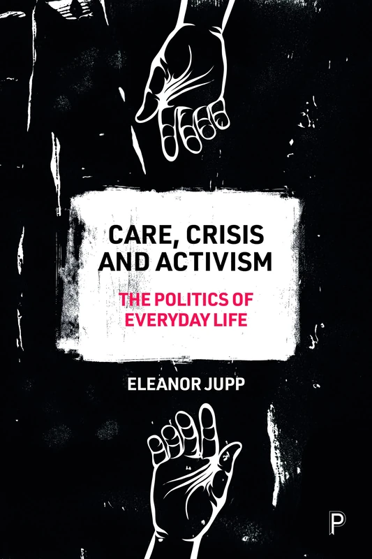 Care, Crisis and Activism: The Politics of Everyday Life