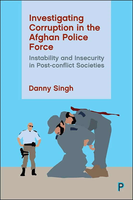 Investigating Corruption in the Afghan Police Force: Instability and Insecurity in Post-conflict Societies - Image 1