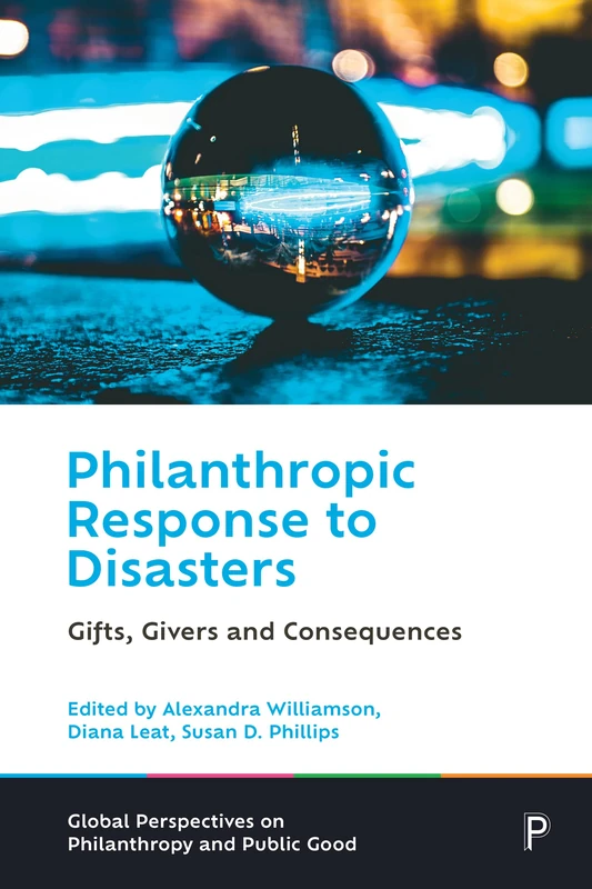 Philanthropic Response to Disasters: Gifts, Givers and Consequences (Global Perspectives on Philanthropy and Public Good)