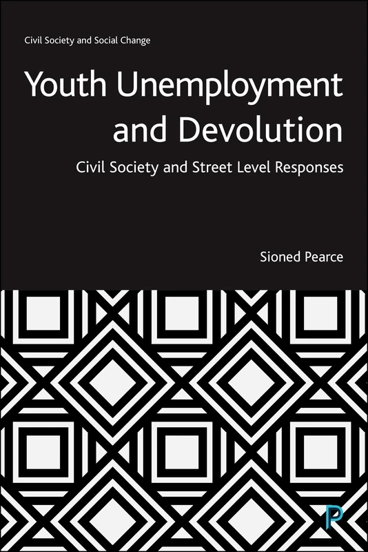 Youth Unemployment and Devolution: Civil Society and Street-Level Responses (Civil Society and Social Change)