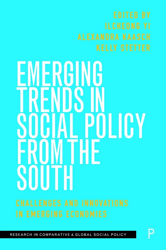 Emerging Trends in Social Policy from the South: Challenges and Innovations in Emerging Economies (Research in Comparative and Global Social Policy)