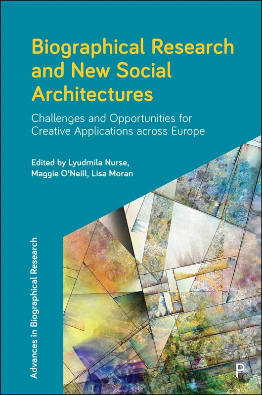 Biographical Research and New Social Architectures: Challenges and Opportunities for Creative Applications across Europe (Advances in Biographical Research) - Image 1
