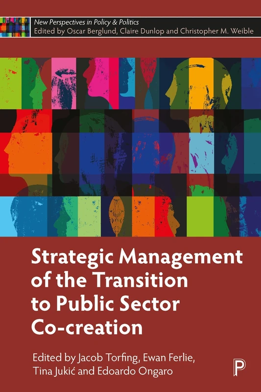 Strategic Management of the Transition to Public Sector Co-Creation (New Perspectives in Policy and Politics)