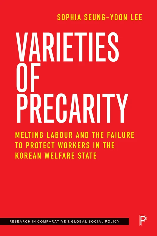 Varieties of Precarity: Melting Labour and the Failure to Protect Workers in the Korean Welfare State (Research in Comparative and Global Social Policy) - Image 1