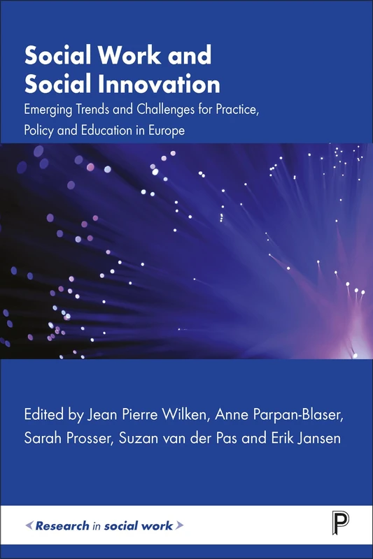 Social Work and Social Innovation: Emerging Trends and Challenges for Practice, Policy and Education in Europe (Research in Social Work)