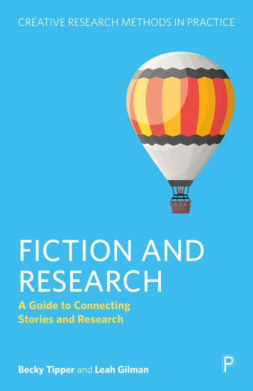 Fiction and Research: A Guide to Connecting Stories and Inquiry (Creative Research Methods in Practice)