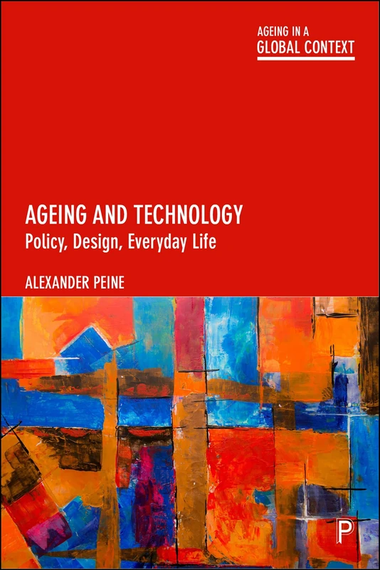 Ageing and Technology: Policy, Design, Everyday Life (Ageing in a Global Context)