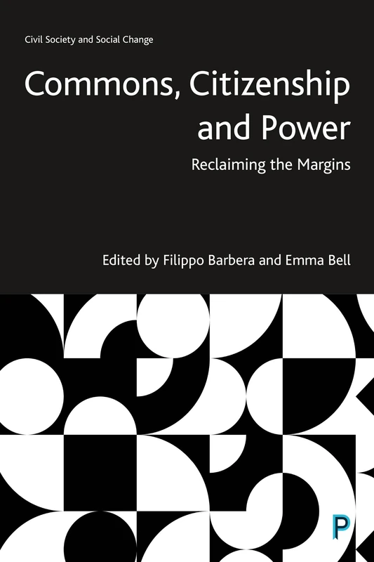 Commons, Citizenship and Power: Reclaiming the Margins (Civil Society and Social Change)