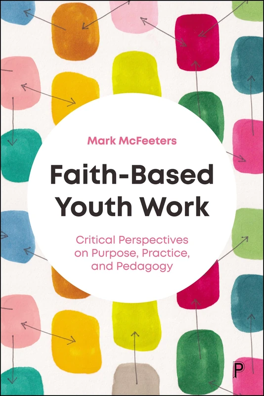 Faith-Based Youth Work: Critical Perspectives on Purpose, Practice, and Pedagogy